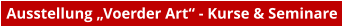 Ausstellung „Voerder Art“ - Kurse & Seminare